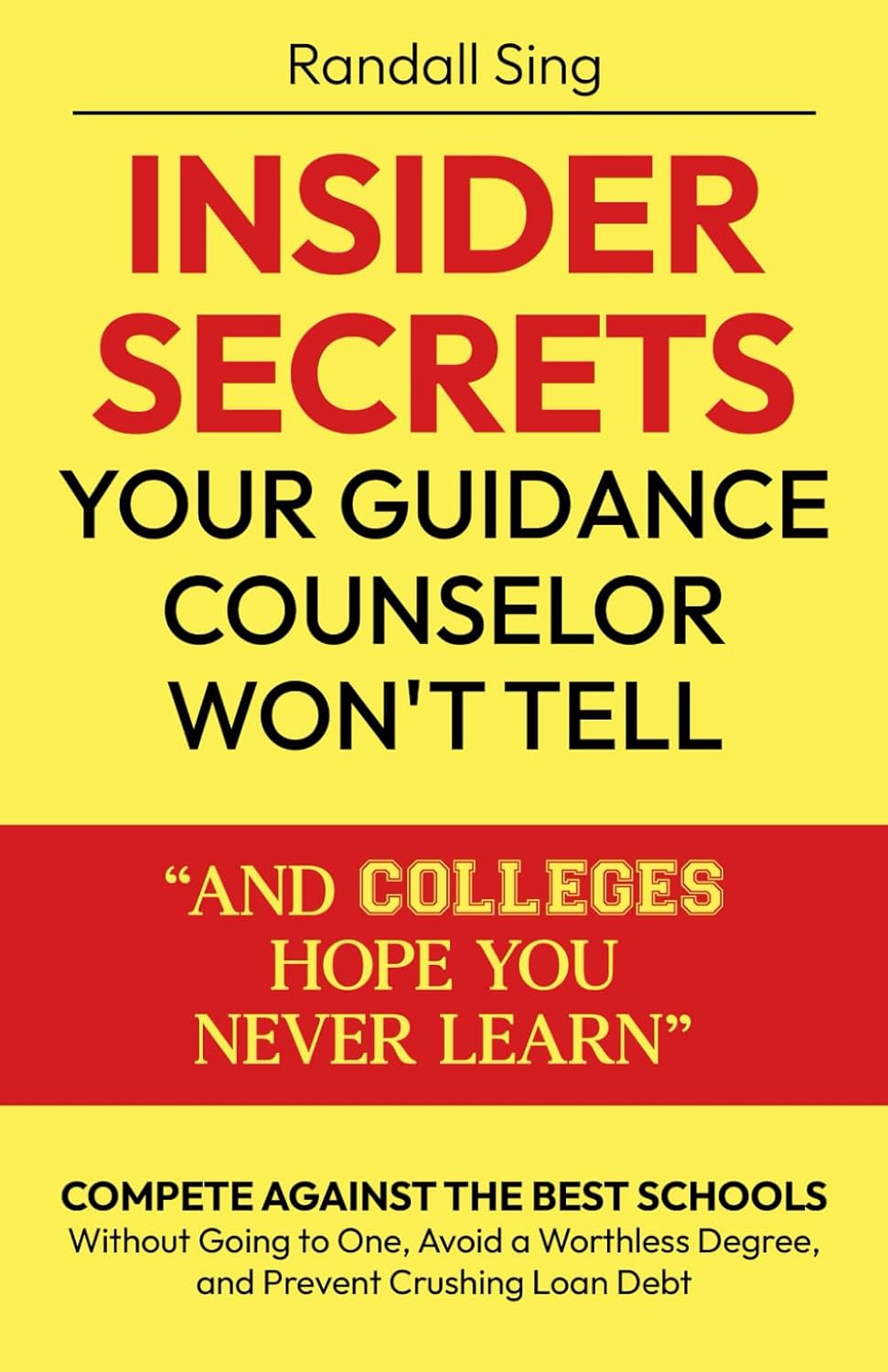 Cover of the book Insider Secrets Your Guidance Counselor Won't Tell And Colleges Hope You Never Learn